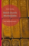 Mutter Hautberg - Reich durch Mutterliebe - Dein Muttivationsbuch.