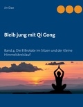 Jin Dao - Bleib jung mit Qi Gong - Band 4: Die 8 Brokate im Sitzen und der Kleine Himmelskreislauf.
