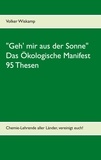 Volker Wiskamp - "Geh' mir aus der Sonne" - Das Ökologische Manifest - 95 Thesen - Chemie-Lehrende aller Länder, vereinigt euch!.