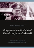 Franz Justus Rarkowski et Peter Bürger - Kriegsworte von Feldbischof Franziskus Justus Rarkowski - Edition der Hirtenschreiben und anderer Schriften 1917 - 1944.