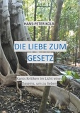 Hans-Peter Kolb - Die Liebe zum Gesetz - Kants Kritiken im Licht eines Daseins, um zu lieben.