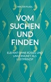 Walter Plasil - Vom Suchen und Finden - Elefant ohne Rüssel und Unvernunft als Lustprinzip.