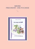 Marion Kisslinger - Meine Freundin - die Fuchsie - ... und wie sie zu ihrem Namen kam.