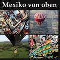 Gunnar Lentz - Mexiko von oben - Entdecke Mexiko von seiner schönsten Seite.