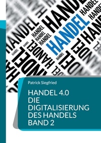 Patrick Siegfried - Handel 4.0 Die Digitalisierung des Handels - Strategien und Konzepte 2.