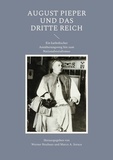 Werner Neuhaus et Marco A. Sorace - August Pieper und das Dritte Reich - Ein katholischer Annäherungsweg hin zum Nationalsozialismus.