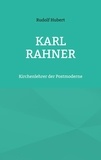Rudolf Hubert et Hans-Jürgen Sträter - Karl Rahner - Kirchenlehrer der Postmoderne.