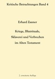 Erhard Zauner - Kriege, Blutrituale, Sklaverei und Verbrechen im Alten Testament - 2. erweiterte Auflage.