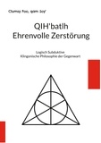 Clumsy Foo et qam Soy' - QIH'batlh Ehrenvolle Zerstörung - Logisch Subduktive Klingonische Philosophie der Gegenwart.