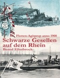 Bernd Ellerbrock - Schwarze Gesellen auf dem Rhein - Flotten-Agitprop anno 1900.