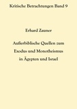 Erhard Zauner - Außerbiblische Quellen zum Exodus und Monotheismus in Ägypten und Israel.