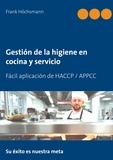 Frank Höchsmann - Gestión de la higiene en cocina y servicio - Fácil aplicación de HACCP / APPCC.