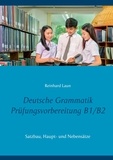 Reinhard Laun - Deutsche Grammatik Prüfungsvorbereitung B1/B2 - Satzbau, Haupt- und Nebensätze.