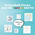 Alexandra Schmitz - Schneeball Flocke und die bunten Würfel.