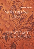 Oliver Haag - MEIN FREUND JACK - Der Weg mit meinem Meister.