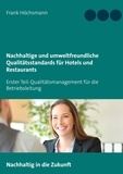 Frank Höchsmann - Nachhaltige und umweltfreundliche Qualitätsstandards für Hotels und Restaurants - Erster Teil: Qualitätsmanagement für die Betriebsleitung.