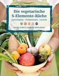 Sooni Kind et Sabine Spielberg - Die vegetarische 5-Elemente-Küche.