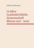 Hilmar Gumbrecht - 75 Jahre Landeskirchliche Gemeinschaft Rheine 1927 - 2002 - Festschrift zum Jubiläumsjahr 2002.