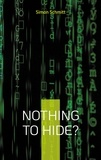 Simon Schmitt - Nothing to hide? - Warum wir alle etwas zu verbergen haben.