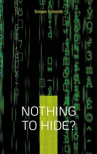 Simon Schmitt - Nothing to hide? - Warum wir alle etwas zu verbergen haben.