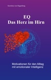 Kerstina von Hagenberg - EQ - Das Herz im Hirn - Motivationen für den Alltag mit emotionaler Intelligenz.