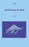 Paul Gisi - Im Fischauge die Welt - Gedichte.