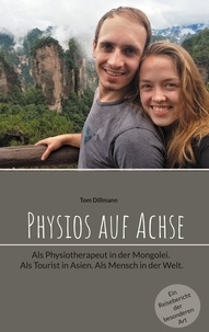 Tom Dillmann - Physios auf Achse - Als Physiotherapeut in der Mongolei. Als Tourist in Asien. Als Mensch in der Welt..