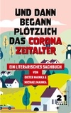 Dieter Mainka et Michael Mainka - Und dann begann plötzlich das Corona Zeitalter - Ein literarisches Sachbuch.