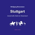 Wolfgang Brenneisen - Stuttgart - zauberhafte Stadt am Nesenbach.