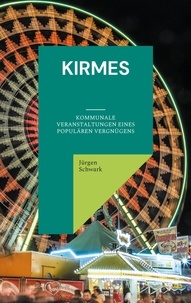 Jürgen Schwark - Kirmes - Kommunale Veranstaltungen eines populären Vergnügens.