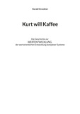Harald Grundner - Kurt will Kaffee - Die Geschichte zur WERTENTWICKLUNG der wertorientierten Entwicklung komplexer Systeme.