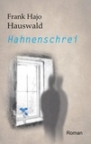 Frank Hajo Hauswald - Hahnenschrei.