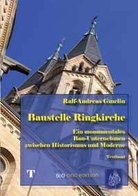 Ralf-Andreas Gmelin - Baustelle Ringkirche - Ein monumentales Bau-Unternehmen zwischen Historismus und Moderne.