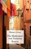 Rainer Gross - Die Madonnen von Vernazza - Roman.