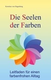 Kerstina von Hagenberg - Die Seelen der Farben - Leitfaden für einen farbenfrohen Alltag.
