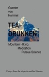Guenter von Hummel - Tea-Drunken - Mountain Hiking, Meditation, Pursue Science - Essays from the tripartite unfied Human.