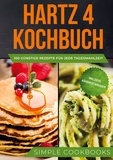 Simple Cookbooks - Hartz 4 Kochbuch: 100 günstige Rezepte für jede Tagesmahlzeit - Inklusive Nährwertangaben.