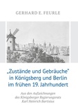 Gerhard E. Feurle - „Zustände und Gebräuche“ in Königsberg und Berlin im frühen 19.Jahrhundert - Aus den Aufzeichnungen des Königsberger Regierungsrats Karl Heinrich Bartisius.