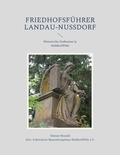 Simone Neusüß et Historischer Arbeitskreis Bauernkriegshaus Nußdorf/Pfalz - Friedhofsführer Landau-Nußdorf - Historische Grabsteine in Nußdorf/Pfalz.