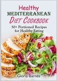 Gloria Barnes - Healthy Mediterranean Diet Cookbook - 50+ Portioned Recipes for Healthy Eating.
