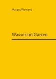 Margot Weinand - Wasser im Garten - Gedichte gereimt und ungereimt.