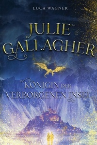 Luca Wagner - Julie Gallagher - Königin der verborgenen Insel.