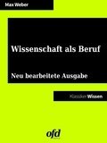 Max Weber et ofd edition - Wissenschaft als Beruf - Neu bearbeitete Ausgabe (Klassiker der ofd edition).