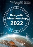Antonia Langsdorf-Merriman et Raymond Merriman - Das große Jahreshoroskop 2022 - Die Tendenzen für die 12 Sternzeichen.