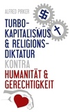 Alfred Pirker - Turbokapitalismus &amp; Religionsdiktatur kontra Humanität &amp; Gerechtigkeit.