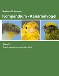 Norbert Schramm - Kompendium - Kanarienvögel Band 3 - Positurkanarienvögel aus aller Welt.
