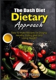 Maria Halsey - The Dash Diet Dietary Approach - Easy to Make Recipes for Staying Healthy, Eating Well and Losing Weight.