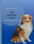 Albert Payson Terhune - Lad, geliebter Hund - Die Abenteuer des Collie Lad.