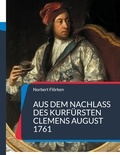 Norbert Flörken - Aus dem Nachlass des Kurfürsten Clemens August 1761 - Gemälde, Diamanten, Porzellan &amp; Uhren.