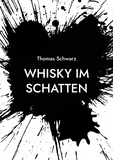 Thomas Schwarz - Whisky im Schatten.